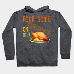 Pour Some Gravy On Me -Turkey Hoodie